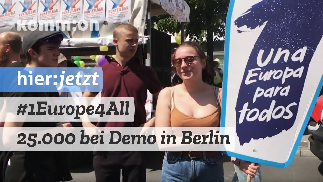 #1Europe4All I 25.000 bei Demo Deine Stimme gegen Nationalismus“ Berlin