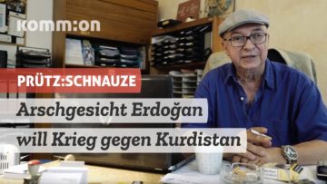 PRÜTZ:SCHNAUZE Arschgesicht Erdoğan will Krieg gegen Kurdistan