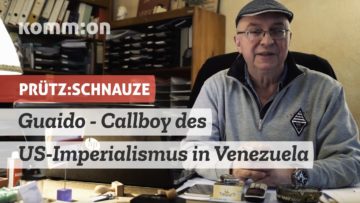 PRÜTZ:SCHNAUZE Guaido – Callboy des US-Imperialismus in Venezuela