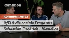 KOMMON:JETZT AfD & die soziale Frage mit Sebastian Friedrich + Aktuelles vom System und Widerstand