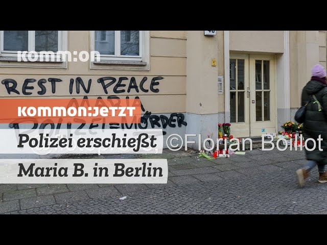 KOMMON:JETZT Polizei erschießt Maria B. in Berlin